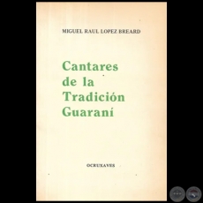 CANTARES DE LA TRADICIN GUARAN - Autor: MIGUEL LPEZ BREARD - Ao 1988